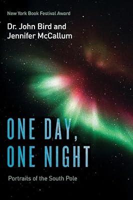 One Day, One Night: Portraits of the South Pole: Portraits of the South Pole (Color Version) by Bird, John; Mccallum, Jennifer | Paperback | Nature