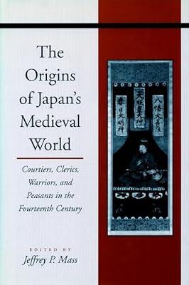 The Origins of Japan's Medieval World: Courtiers, Clerics, Warriors, and Peasants in the Fourteenth Century | Hardcover | History