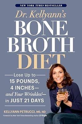Dr. Kellyann's Bone Broth Diet: Lose Up to 15 Pounds, 4 Inches - and Your Wrinkles! - in Just 21 Days by Petrucci, Kellyann | Hardcover | Health & Fitness