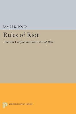 Rules of Riot: Internal Conflict and the Law of War: 1399 (Princeton Legacy Library, 1399) by Bond, James E. | Paperback | Law 2
