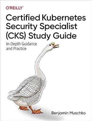 Certified Kubernetes Security Specialist (CKS) Study Guide: In-Depth Guidance and Practice by Muschko, Benjamin | Paperback | Computers