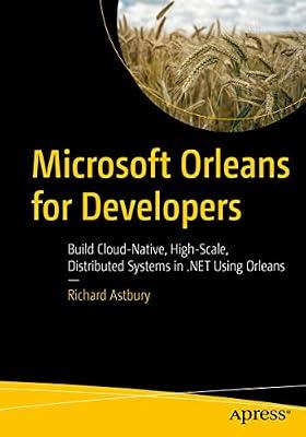 Microsoft Orleans for Developers: Build Cloud-native, High-scale, Distributed Systems in .net Using Orleans by Astbury, Richard | Paperback | Computers