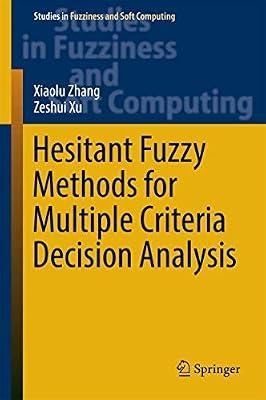 Hesitant Fuzzy Methods for Multiple Criteria Decision Analysis: 345 (Studies in Fuzziness and Soft Computing) by Zhang, Xiaolu; Xu, Zeshui | Hardcover | Neural Networks & Fuzzy Systems