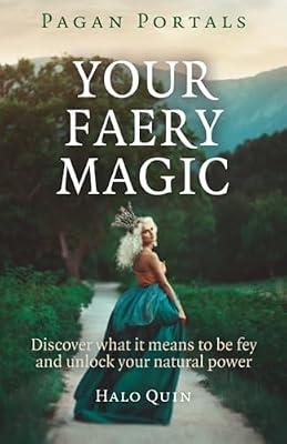 Pagan Portals - Your Faery Magic - Discover what it means to be fey and unlock your natural power by Quin, Halo | Paperback | Religion