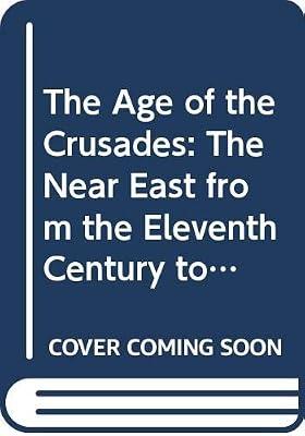 The Age of the Crusades: Near East from the Eleventh Century to 1517 (HNE) by Holt, P. M. | Hardcover | History
