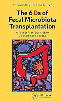 The 6 Ds of Fecal Microbiota Transplantation: A Primer from Decision to Discharge and Beyond by Allegretti, Jessica; Kassam, Zain | Paperback | Gastroenterology