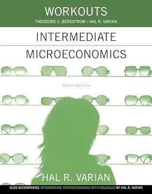 Workouts in Intermediate Microeconomics: for Intermediate Microeconomics and Intermediate Microeconomics with Calculus, Ninth Edition by Varian, Hal R. | Paperback | Microeconomics