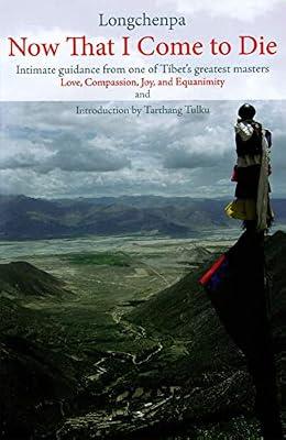 Now That I Come to Die: Intimate Guidance from One of Tibet's Greatest Masters by Longchenpa | Paperback | Religion
