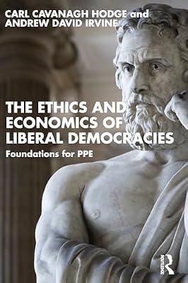 The Ethics and Economics of Liberal Democracies: Foundations for PPE by Irvine, Andrew David; Hodge, Carl Cavanagh | Paperback | Microeconomics