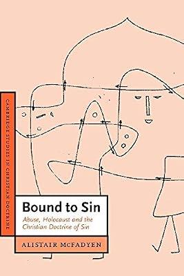 Bound to Sin: Abuse, Holocaust and the Christian Doctrine of Sin: 6 (Cambridge Studies in Christian Doctrine, Series Number 6) by McFadyen, Alistair | Paperback | Religion