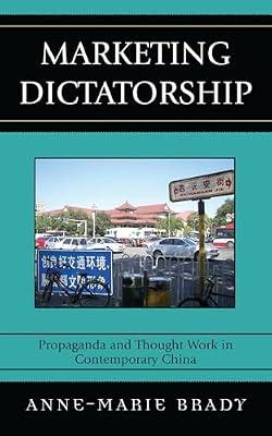 Marketing Dictatorship: Propaganda and Thought Work in Contemporary China (Asia/Pacific/Perspectives) by Brady, Anne-Marie | Paperback | Asian History