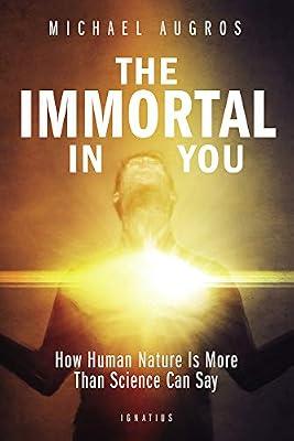 The Immortal in You: How Human Nature is more than Science can Say by Augros, Michael | Paperback | Religion & Beliefs