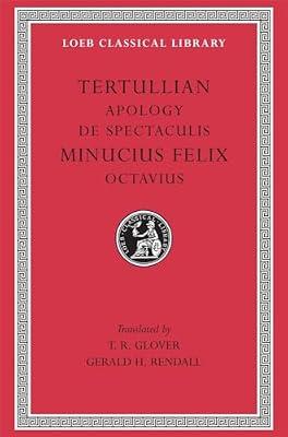 Apology. De Spectaculis. Minucius Felix: Octavius Octavius L250 (Trans. Glover)(Latin) (Loeb Classical Library) by Tertullian, Tertullian; Minucius Felix, Minucius Felix; Glover, T. R.; Rendall, Gerald H. | Hardcover | The Early Church