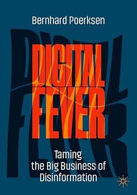 Digital Fever Taming The Big Business Of Disinformation (Pb 2022) by Bernhard Poerksen; Alison Rosemary Koeck; Wolfram Karl Koeck | Paperback | Social Science