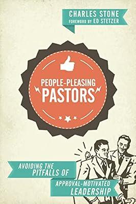 People-Pleasing Pastors - Avoiding the Pitfalls of Approval-Motivated Leadership: A Believers Church Perspective by Stone, Charles | Paperback | Religion