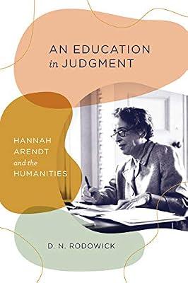An Education in Judgment: Hannah Arendt and the Humanities by Rodowick, D. N. | Hardcover | Social & Political Philosophy