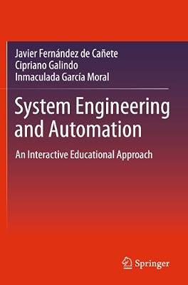 System Engineering and Automation: An Interactive Educational Approach by Galindo, Cipriano; Garcia-Moral, Inmaculada; Fernandez de Canete, Javier | Hardcover | Automatic Control Engineering