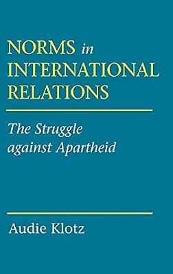 Norms in International Relations: The Struggle against Apartheid (Cornell Studies in Political Economy) by Klotz, Audie | Hardcover | International Relations