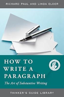 How to Write a Paragraph: The Art of Substantive Writing (Thinker's Guide Library) by Elder, Linda; Paul, Richard | Paperback | Education