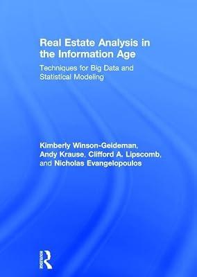 Real Estate Analysis in the Information Age: Techniques for Big Data and Statistical Modeling by Winson-geideman, Kimberly; Krause, Andy; Evangelopoulos, Nick; Lipscomb, Clifford A. | Hardcover | Business & Economics