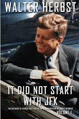 It Did Not Start With JFK Volume 1: The Decades of Events that Led to the Assassination of John F Kennedy by Herbst, Walter | Paperback | True Crime