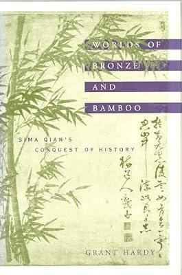 Worlds of Bronze and Bamboo: Sima Qian's Conquest of History by Hardy, Grant | Hardcover | Ancient History: To C 500 Ce
