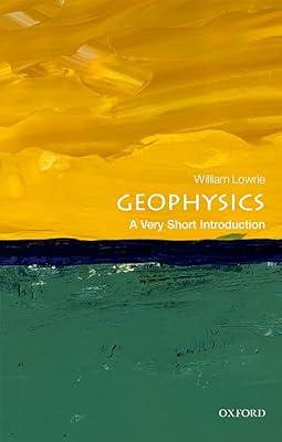 GEOPHYSICS: A VERY SHORT INTRODUCTION (Very Short Introductions) by Lowrie, William | Paperback | Earth Sciences