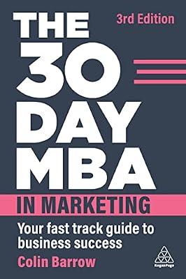 The 30 Day MBA in Marketing: Your Fast Track Guide to Business Success by Barrow, Colin | Hardcover | Business & Economics
