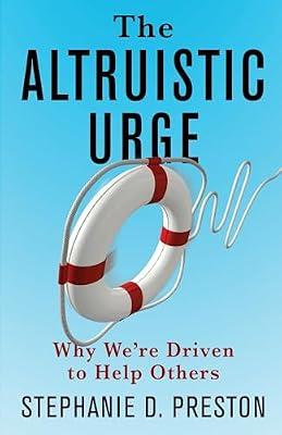 The Altruistic Urge: Why We’re Driven to Help Others by Preston, Stephanie D. | Hardcover | Science