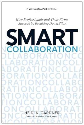 Smart Collaboration: How Professionals and Their Firms Succeed by Breaking Down Silos by Gardner, Heidi K. | Hardcover | Management And Management Techniques