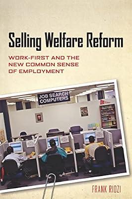 Selling Welfare Reform: Work-First and the New Common Sense of Employment by Ridzi, Frank | Paperback | Political Science