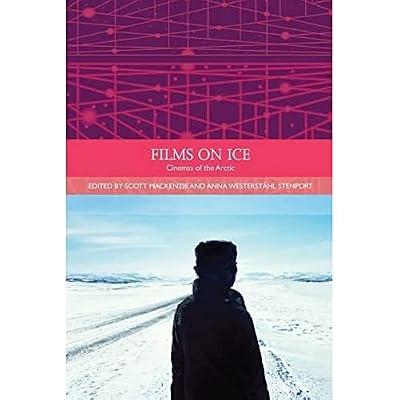 Films on Ice: Cinemas of the Arctic (Traditions in World Cinema) | Hardcover | Performing Arts