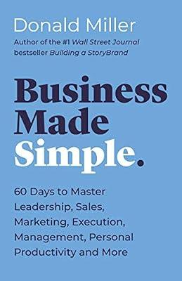 Business Made Simple: 60 Days to Master Leadership, Sales, Marketing, Execution, Management, Personal Productivity and More by Miller, Donald | Paperback | Business & Economics
