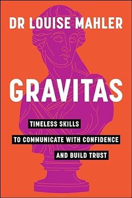 Gravitas: Timeless Skills to Communicate With Confidence and Build Trust by Mahler, Louise, Dr. | Paperback | Business & Economics