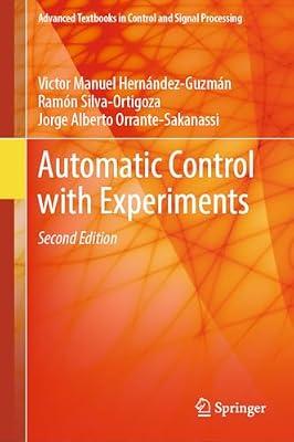 Automatic Control with Experiments (Advanced Textbooks in Control and Signal Processing) by Hernández-Guzmán, Victor Manuel; Orrante-Sakanassi, Jorge Alberto; Silva-Ortigoza, Ramón | Hardcover | Automatic Control Engineering