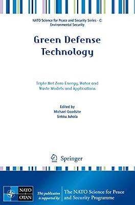 Green Defense Technology: Triple Net Zero Energy, Water and Waste Models and Applications (NATO Science for Peace and Security Series C: Environmental Security) | Paperback | Environmentalist