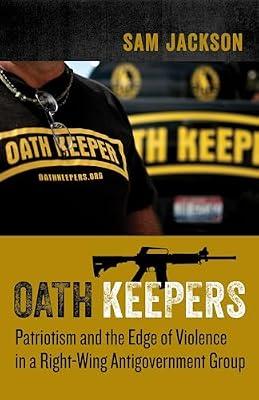 Oath Keepers: Patriotism and the Edge of Violence in a Right-Wing Antigovernment Group by Jackson, Sam | Paperback | Media Studies