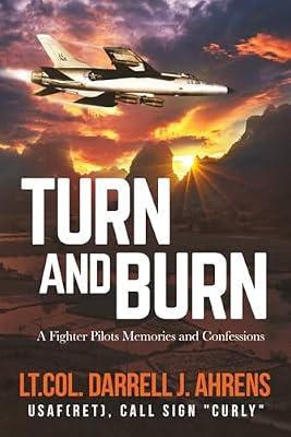Turn and Burn: A Fighter Pilot's Memories and Confessions by Ahrens, Darrell J | Paperback | Autobiography: Historical