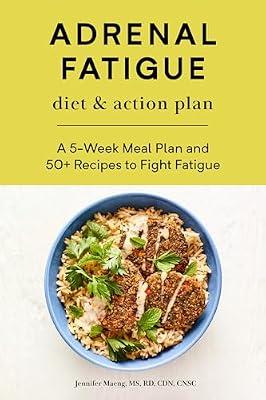 Adrenal Fatigue Diet & Action Plan: A 5-Week Meal Plan and 50+ Recipes to Fight Fatigue by Maeng, Jennifer | Paperback | Health & Fitness