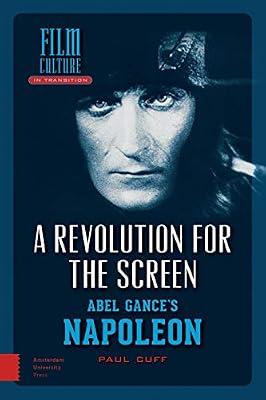 A Revolution for the Screen: Abel Gance's Napoleon (Film Culture in Transition) by Cuff, Paul | Hardcover | Art