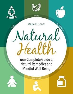 Natural Health: Your Complete Guide to Natural Remedies and Mindful Well-Being by Jones, Marie D. | Hardcover | Health & Fitness