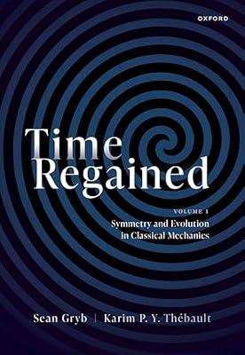Time Regained: Volume 1: Symmetry and Evolution in Classical Mechanics by Gryb, Sean; Thébault, Karim | Hardcover | Classical Mechanics