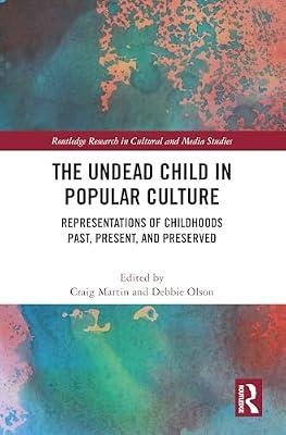 The Undead Child in Popular Culture: Representations of Childhoods Past, Present, and Preserved (Routledge Research in Cultural and Media Studies) | Hardcover | Social Science