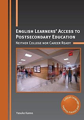 English Learners' Access to Postsecondary Education: Neither College Nor Career Ready: 27 (Critical Language and Literacy Studies, 27) by Kanno, Yasuko | Paperback | Education
