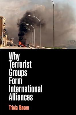 Why Terrorist Groups Form International Alliances by Bacon, Tricia | Hardcover | Terrorism