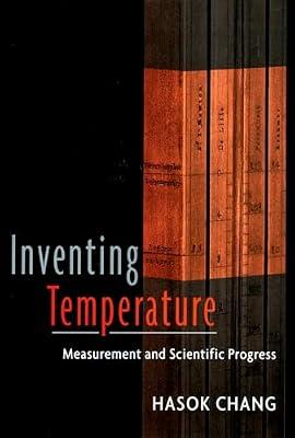 Inventing Temperature: Measurement and Scientific Progress (Oxford Studies in the Philosophy of Science) by Hasok Chang | Paperback | Science