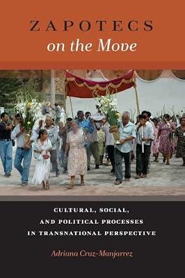 Zapotecs on the Move: Cultural, Social, and Political Processes in Transnational Perspective (Latinidad: Transnational Cultures in the United States) by Cruz-Manjarrez, Adriana | Paperback | Folk Dancing