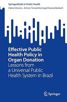 Effective Public Health Policy in Organ Donation: Lessons from a Universal Public Health System in Brazil (Springerbriefs in Public Health) by Silveira, Fabio; Badoch, Arlene Terezinha Cagol Garcia | Paperback | Medical