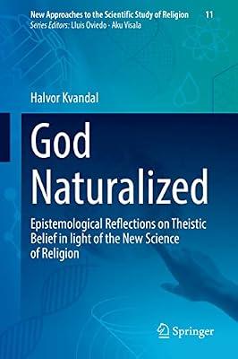 God Naturalized: Epistemological Reflections on Theistic Belief in Light of the New Science of Religion: 11 (New Approaches to the Scientific Study of Religion, 11) by Kvandal, Halvor | Hardcover | Philosophy