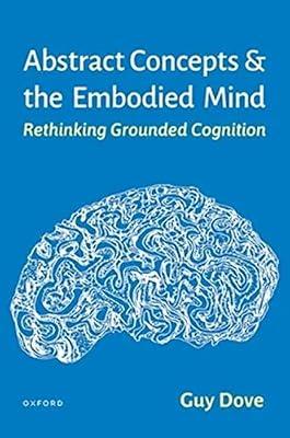 Abstract Concepts and the Embodied Mind: Rethinking Grounded Cognition by Dove, Guy | Hardcover | Psychology